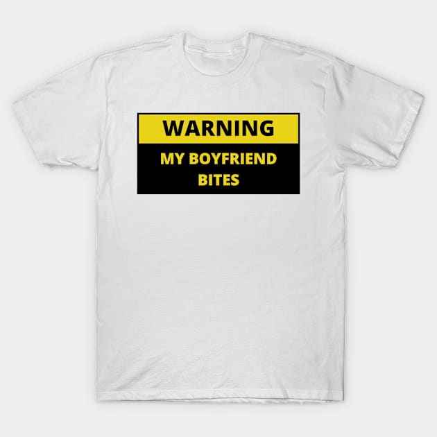 Warning my boyfriend bites T-Shirt by bobinsoil